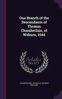 One Branch of the Descendants of Thomas Chamberlain, of Woburn, 1644 935402792X Book Cover