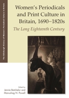 Women's Periodicals and Print Culture in Britain, 1690-1820s: The Long Eighteenth Century 1474419658 Book Cover