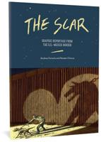 The Scar:  Graphic Reportage from the U.S.-Mexico Border 1683962206 Book Cover
