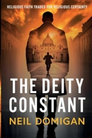 The Deity Constant: Religious Faith Traded For Religious Certainty 1764149203 Book Cover