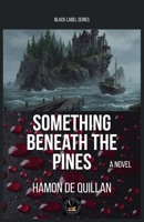 Something Beneath The Pines (Black Label) B0GG9VS852 Book Cover