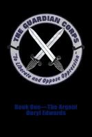 The Guardian Corps: Book One-The Argent 1426944918 Book Cover