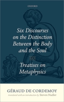 Geraud de Cordemoy: Six Discourses on the Distinction Between the Body and the Soul 0198713312 Book Cover