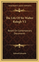 The Life Of Sir Walter Ralegh V2: Based On Contemporary Documents 1498122817 Book Cover