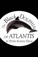 The Black Dolphin of Atlantis 1642143553 Book Cover