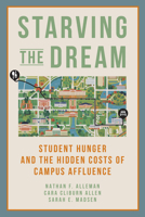 Starving the Dream: Student Hunger and the Hidden Costs of Campus Affluence 1421450909 Book Cover