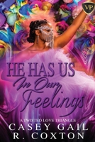 He Had Us In Our Feelings: A Twisted Love Triangle B08YQCPY82 Book Cover