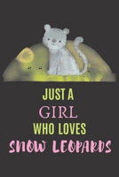 Just A Girl Who Loves Snow Leopards: Ruled Snow Leopard Journal an Appropriate Leopard Gift for Women 1708080341 Book Cover