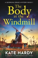 The Body at the Windmill: An Addictive and Unputdownable Cozy Mystery (A Georgina Drake Mystery) 1837002746 Book Cover