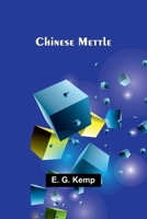 Chinese Mettle (Classic Reprint) 1596055898 Book Cover