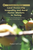 Land Ownership Inequality and Rural Factor Markets in Turkey: A Study for Critically Evaluating Market Friendly Reforms 1349298468 Book Cover