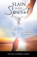 Slain In The Spirit: It's not about falling down, it's about getting up. 166283523X Book Cover