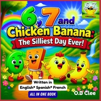 6, 7 AND CHICKEN BANANA: THE SILLIEST DAY EVER! B0GXRR8RCZ Book Cover