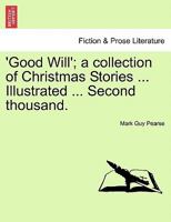 'Good Will'; a collection of Christmas Stories ... Illustrated ... Second thousand. 1240903243 Book Cover