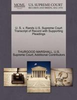 U. S. v. Rands U.S. Supreme Court Transcript of Record with Supporting Pleadings 1270609599 Book Cover