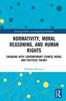 Normativity, Moral Reasoning, and Human Rights: Engaging with Contemporary Chinese Moral and Political Theory (Routledge Studies in Contemporary Philosophy) 1041204108 Book Cover