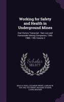 Working for safety and health in underground mines: oral history transcript : San Luis and Homestake mining companies, 1946-1988 / 199, Volume 2 1171540663 Book Cover