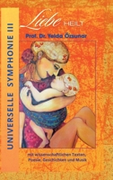 Universelle Symphonie III LIEBE HEILT: mit wissenschaftlichen Texten, Poesie, Geschichten und Musik (German Edition) 3384904133 Book Cover