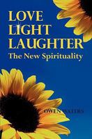 Love, Light, Laughter: The New Spirituality 1932336281 Book Cover