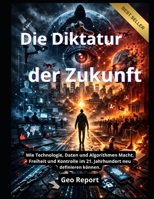 Die Diktatur der Zukunft: Wie Technologie, Daten und Algorithmen Macht, Freiheit und Kontrolle im 21. Jahrhundert neu definieren können. (German Edition) B0GQY2NL78 Book Cover