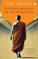 Thirteen Months In The Himalayas: Chronicles of a Monks Sadhana 9365694884 Book Cover