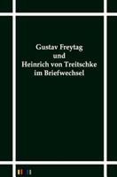 Gustav Freytag Und Heinrich Von Treitschke Im Briefwechsel 3864030978 Book Cover