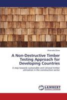 A Non-Destructive Timber Testing Approach for Developing Countries: A step towards sustainable and rational timber utilization in the construction sector 3659813419 Book Cover