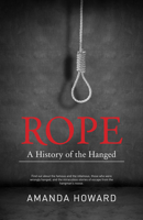Rope: A History of the Hanged 1742576923 Book Cover