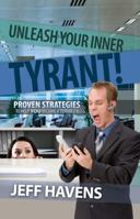 Unleash Your Inner Tyrant: Proven Strategies To Help You Become A Terrible Boss 0984302239 Book Cover