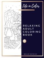 RELAXING ADULT COLORING BOOK (Book 8): Quotes and Inspirational Relaxing Coloring Book for Adults - 40+ Premium Coloring Patterns (Life in Color Series) 1074960645 Book Cover