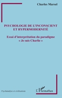 Psychologie de l'inconscient et hypermodernité: Essai d'interprétation du paradigme Je suis Charlie"" (Psychanalyse Et Civilisations) (French Edition) 2343038104 Book Cover