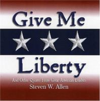 Give Me Liberty snd Other Quotes From Great American Leaders 1879033127 Book Cover