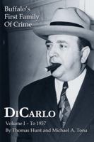 DiCarlo: Buffalo's First Family of Crime - Vol. I 1304265811 Book Cover