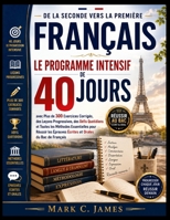 FRANÇAIS SECONDE VERS LA PREMIÈRE: Le Programme Intensif de 40 Jours avec Plus de 300 Exercices Corrigés, des Leçons Progressives, des Défis ... et Orales du Bac de Français (French Edition) B0H9VXPJXM Book Cover