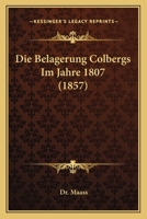 Die Belagerung Colbergs Im Jahre 1807 (1857) 1168394627 Book Cover