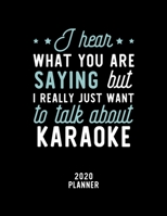 I Hear What You Are Saying I Really Just Want To Talk About Karaoke 2020 Planner: Karaoke Fan 2020 Calendar, Funny Design, 2020 Planner for Karaoke Lover, Christmas Gift for Karaoke Lover 167493856X Book Cover