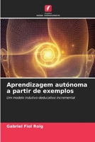 Aprendizagem autónoma a partir de exemplos: Um modelo indutivo-deducativo incremental 6205913747 Book Cover