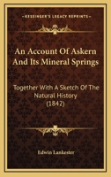 An Account of Askern and Its Mineral Springs: Together With a Sketch of the Natural History, and a Brief Topography, of the Immediate Neibourhood 1165307529 Book Cover