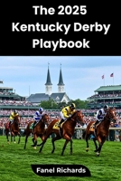 The 2025 Kentucky Derby Playbook: Horses, History, Odds & Insider Tips for Race Day B0F7N73Q2N Book Cover