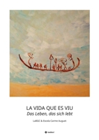 LA VIDA QUE ES VIU - Das Leben, das sich lebt (German Edition) 3749761655 Book Cover