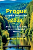 Prague Essential Travel Guide 2023: The Updated Guide To The Largest City In Czech Republic B0C6VHBKV8 Book Cover