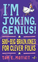 I’m Joking, Genius!: 500+ Big-Brain Jokes for Clever Folks 1991161778 Book Cover