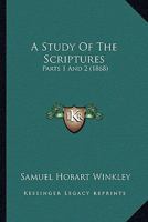 A Study Of The Scriptures: Parts 1 And 2 1436752809 Book Cover