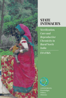 State Intimacies: Sterilization, Care and Reproductive Chronicity in Rural North India (Lifeworlds: Knowledges, Politics, Histories, 4) 1805394649 Book Cover