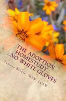 The Adoption Homestudy...No White Gloves 1470008130 Book Cover