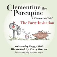 Clementine the Porcupine - "A Clementine Tale"The Party Invitation 1469933403 Book Cover