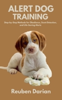 Alert Dog Training: Step-by-Step Methods for Obedience, Scent Detection, and Life-Saving Alerts B0FCMP7M4X Book Cover