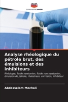 Analyse rhéologique du pétrole brut, des émulsions et des inhibiteurs 6206856259 Book Cover