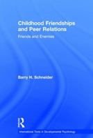 Childhood Friendships and Peer Relations: Friends and Enemies 1848723253 Book Cover