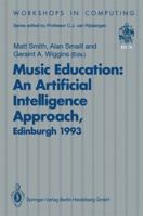 Music Education: An Artificial Intelligence Approach : Proceedings of a Workshop Held As Part of Ai-Ed 93, World Conference on Artificial Intelligen (Workshops in Computing) 3540198733 Book Cover